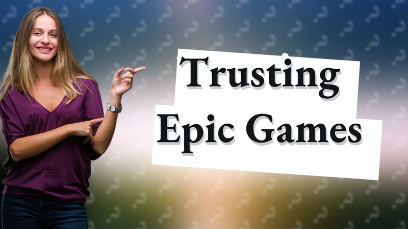 Trusting Epic Games