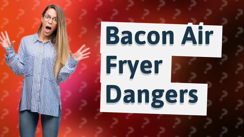 Bacon Air Fryer Dangers