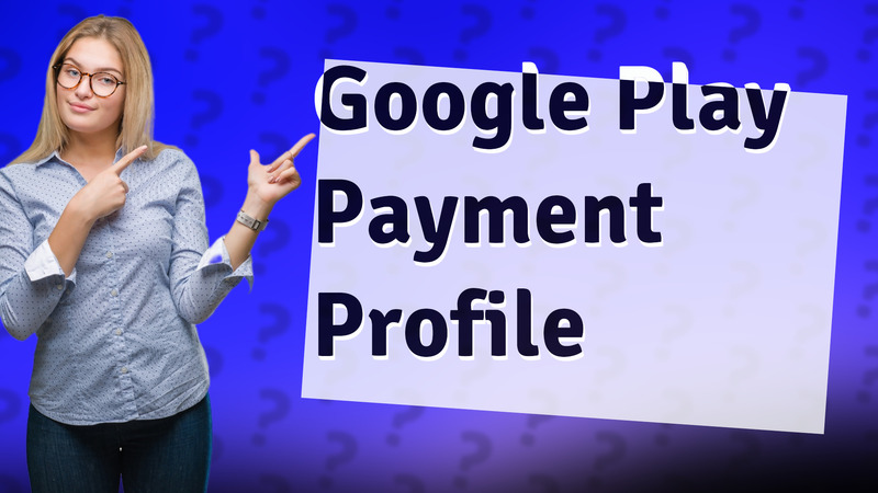 Google Play Payment Profile