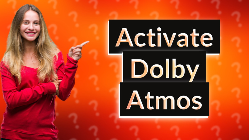 Activate Dolby Atmos