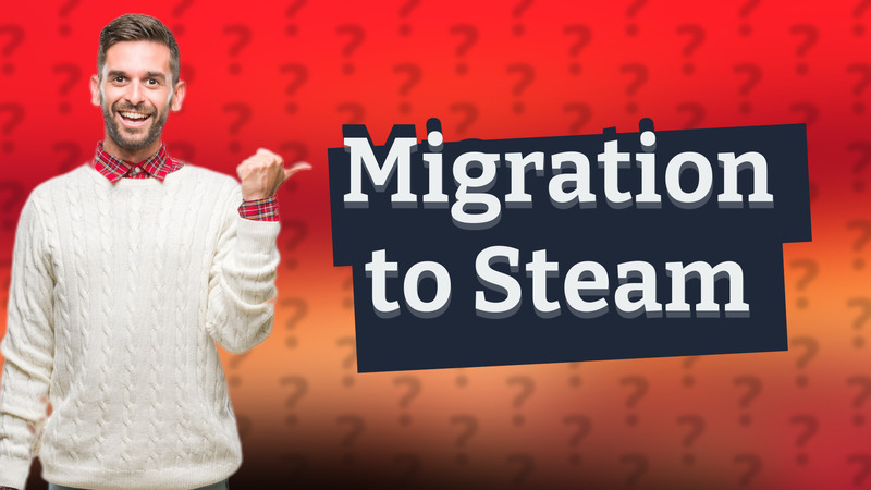 Migration to Steam