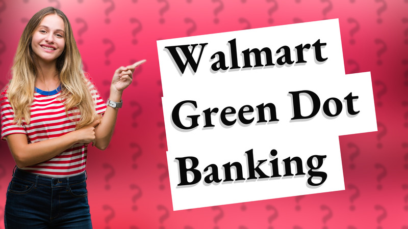 Walmart Green Dot Banking