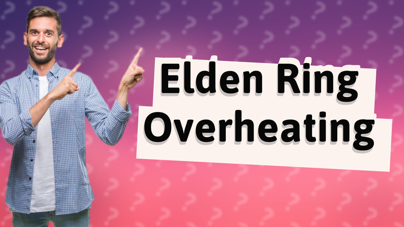 Elden Ring Overheating