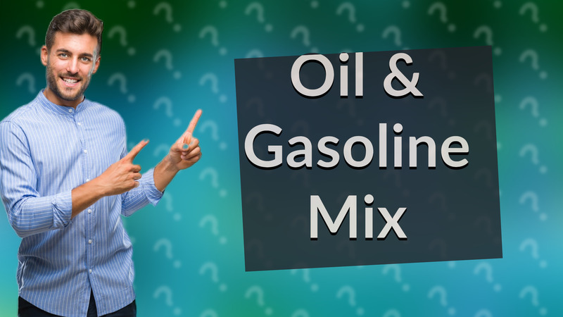 Oil & Gasoline Mix