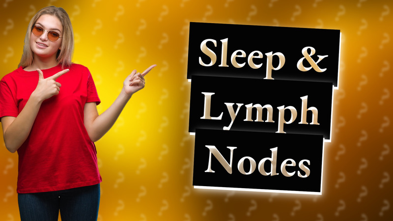 Sleep & Lymph Nodes