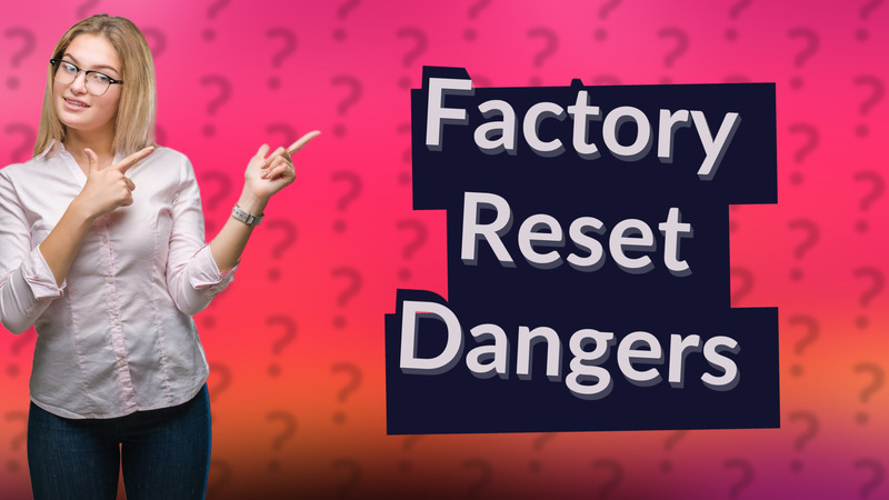 Factory Reset Dangers