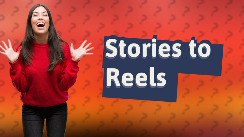Stories to Reels