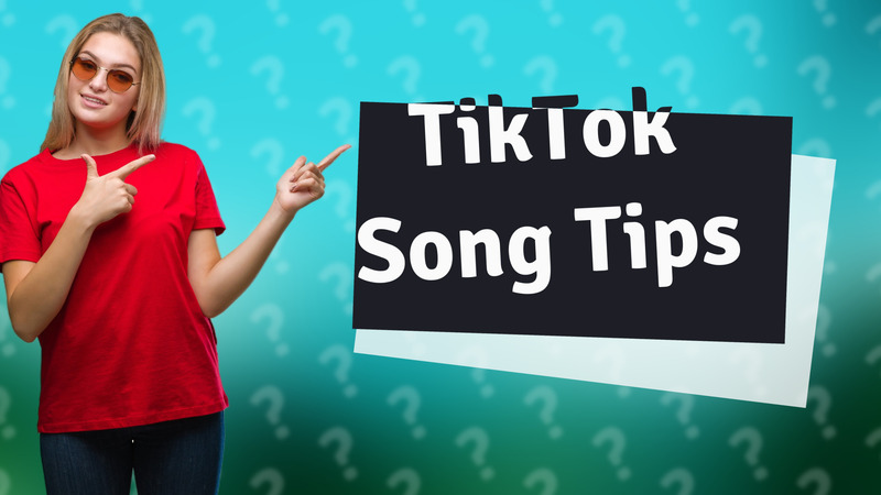 TikTok Song Tips