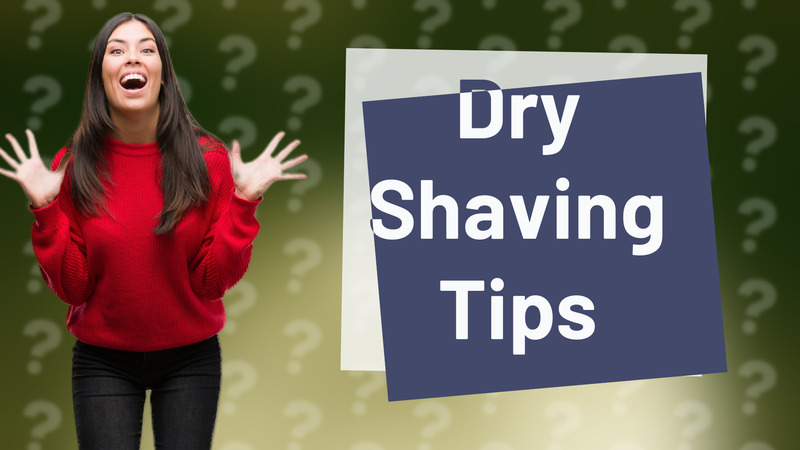 Dry Shaving Tips