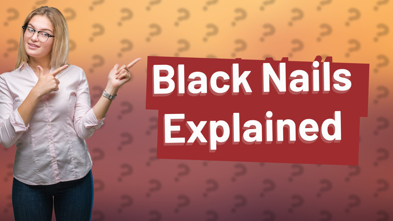 Black Nails Explained