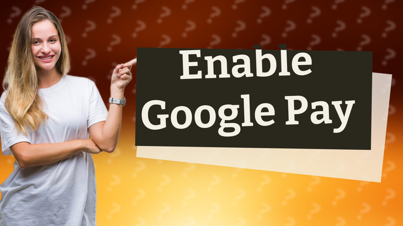 Enable Google Pay