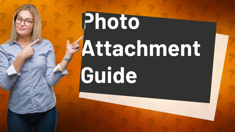 Photo Attachment Guide