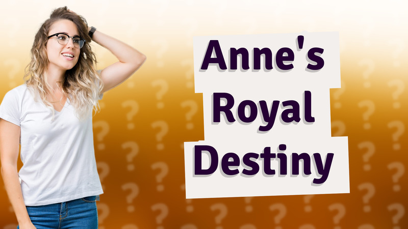 Anne's Royal Destiny