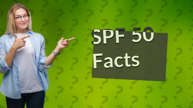 SPF 50 Facts