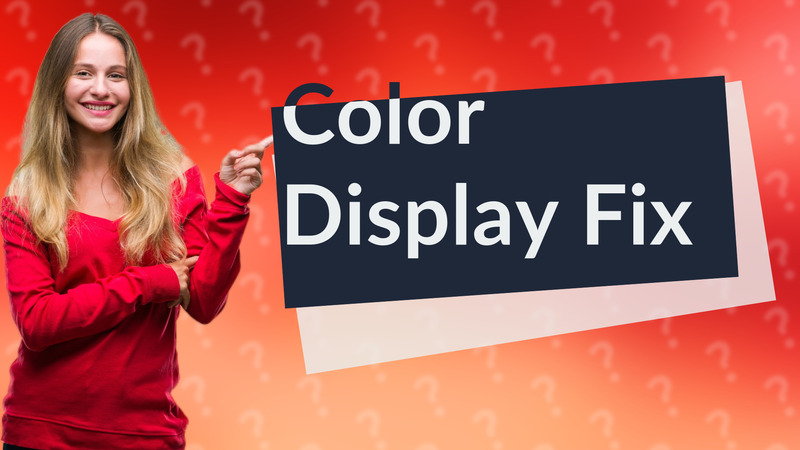 Color Display Fix