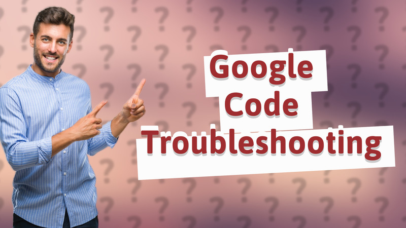 Google Code Troubleshooting
