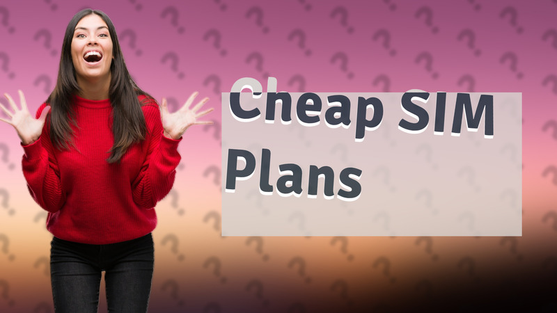 Cheap SIM Plans