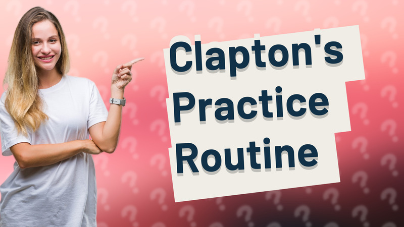 Clapton's Practice Routine