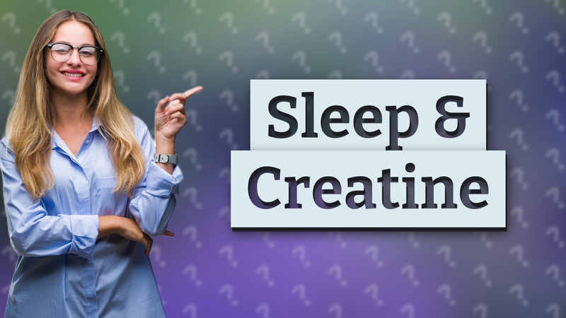 Sleep & Creatine