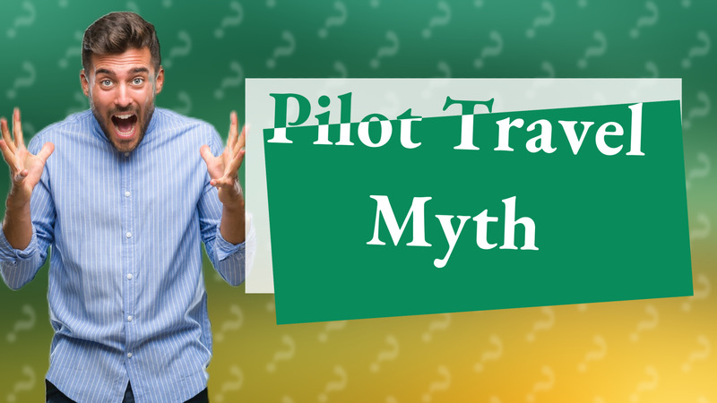 Pilot Travel Myth
