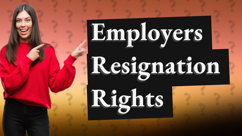 Employers Resignation Rights