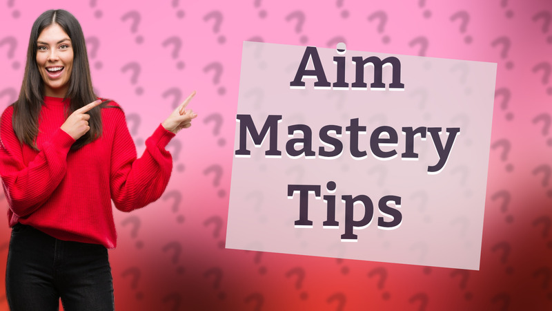 Aim Mastery Tips