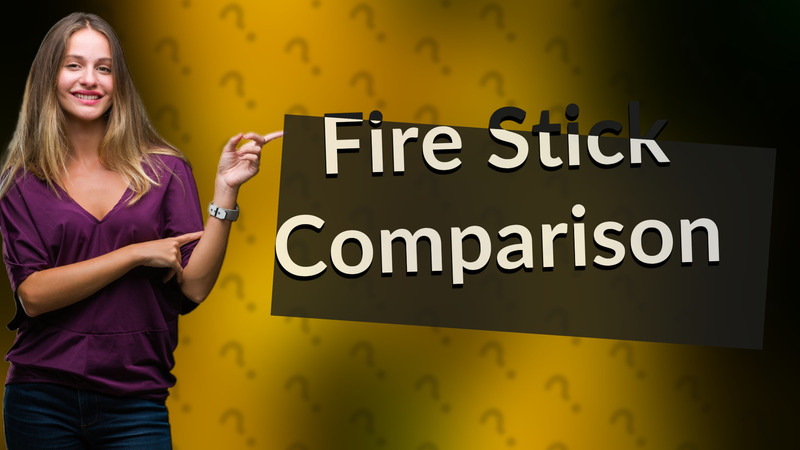 Fire Stick Comparison