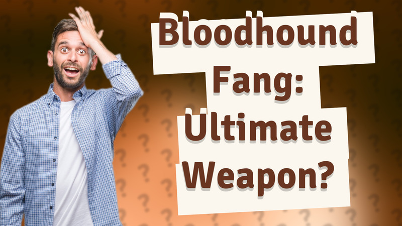Bloodhound Fang: Ultimate Weapon?