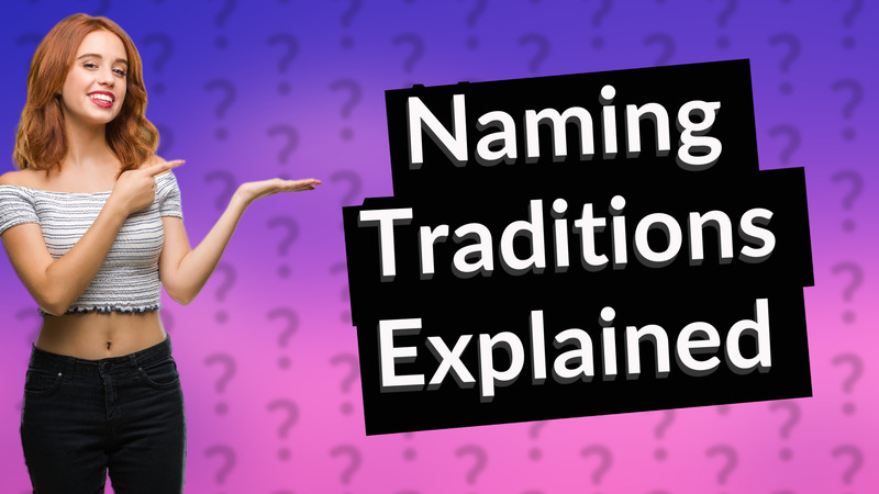 Naming Traditions Explained