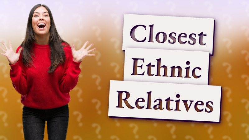 Closest Ethnic Relatives