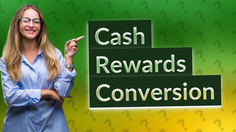 Cash Rewards Conversion