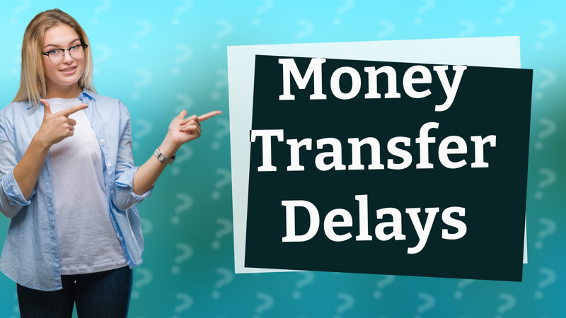 Money Transfer Delays