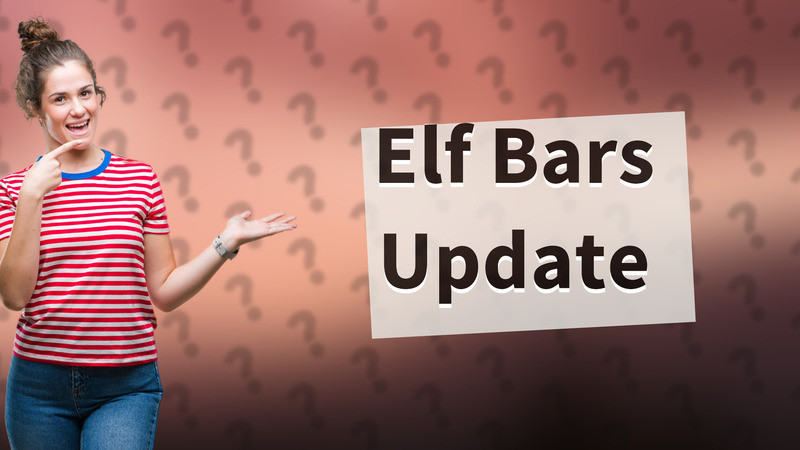 Elf Bars Update