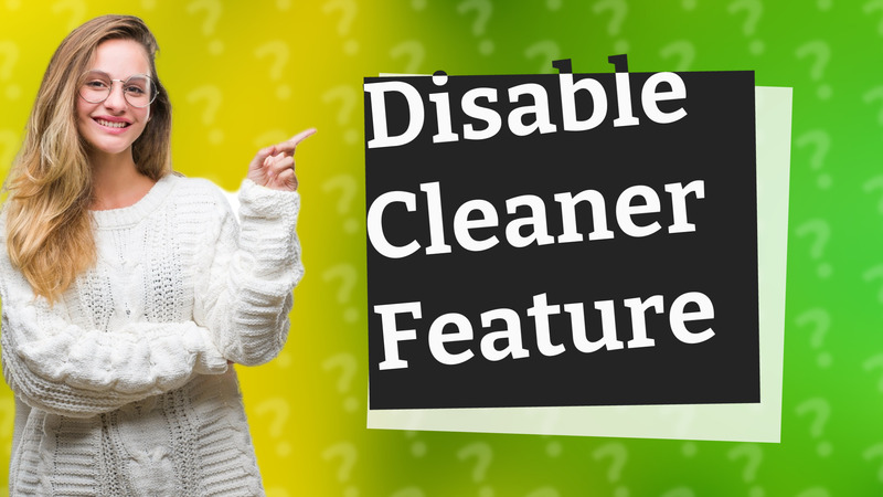 Disable Cleaner Feature