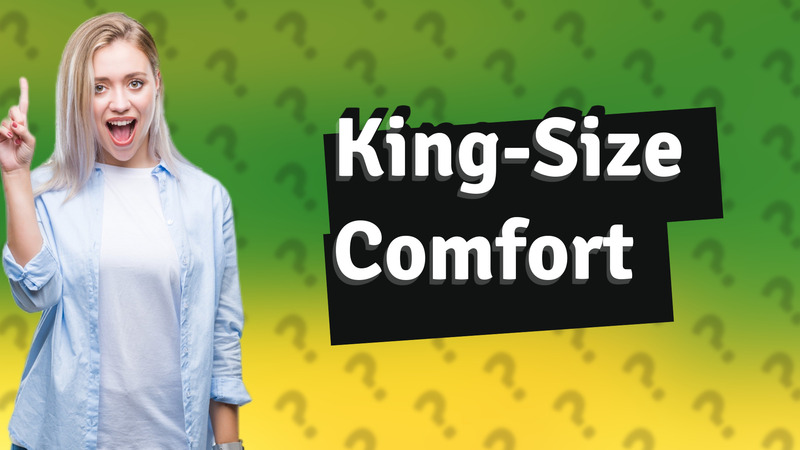 King-Size Comfort