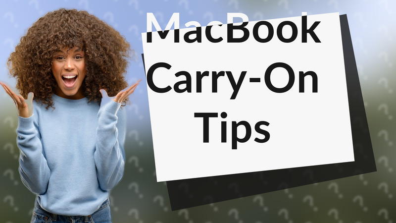 MacBook Carry-On Tips