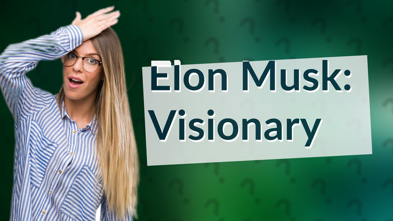 Elon Musk: Visionary