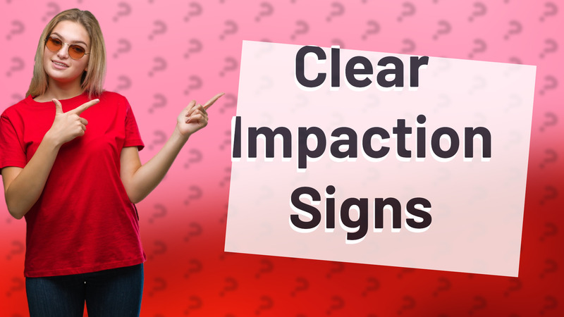 Clear Impaction Signs