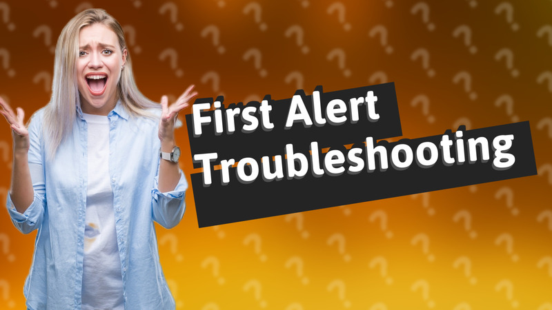 First Alert Troubleshooting