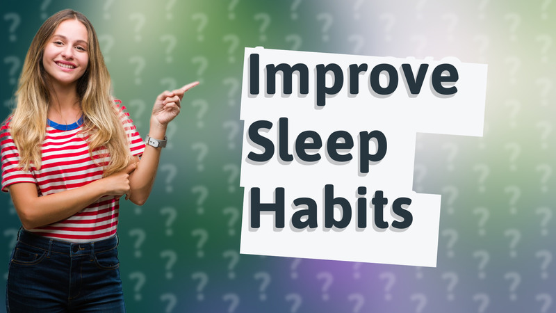 Improve Sleep Habits