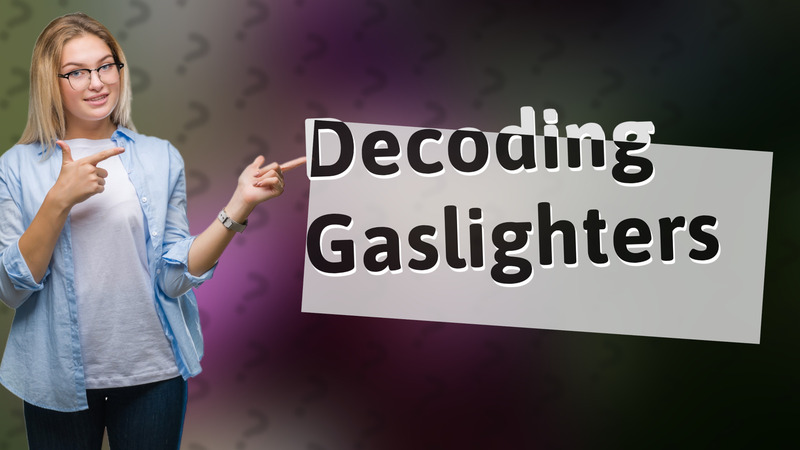 Decoding Gaslighters