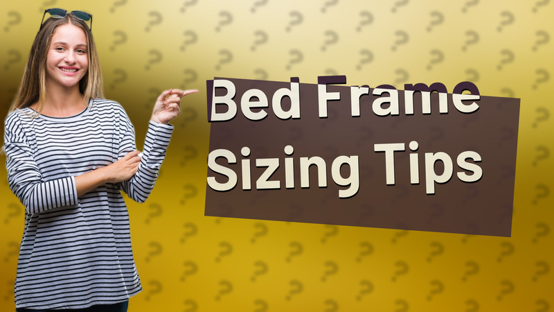 Bed Frame Sizing Tips