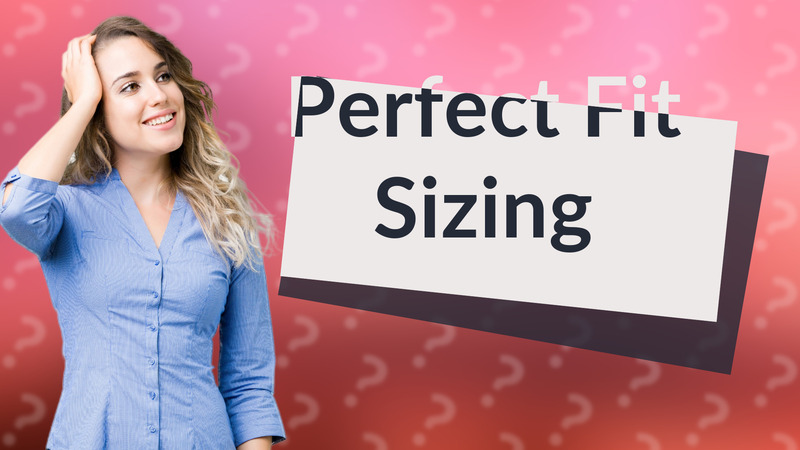 Perfect Fit Sizing