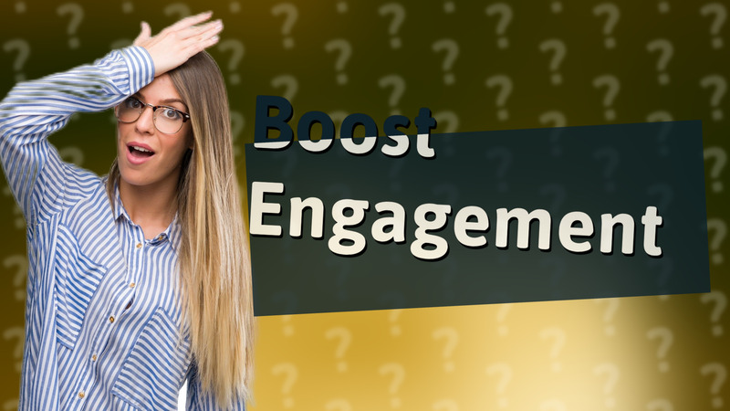 Boost Engagement