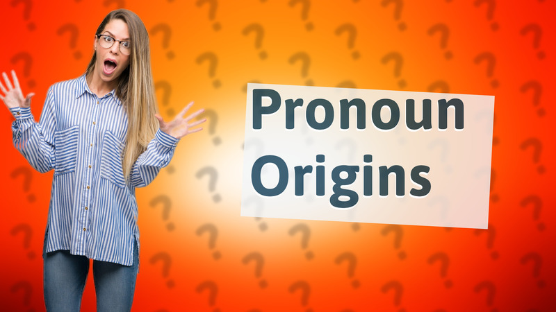 Pronoun Origins