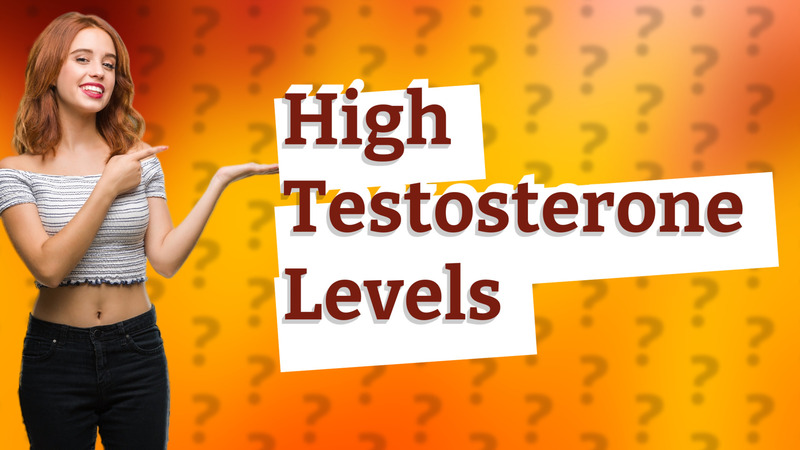 High Testosterone Levels