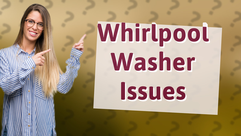 Whirlpool Washer Issues
