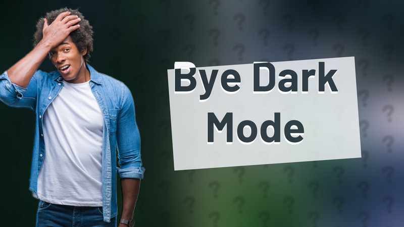 Bye Dark Mode