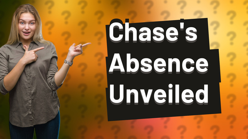 Chase's Absence Unveiled