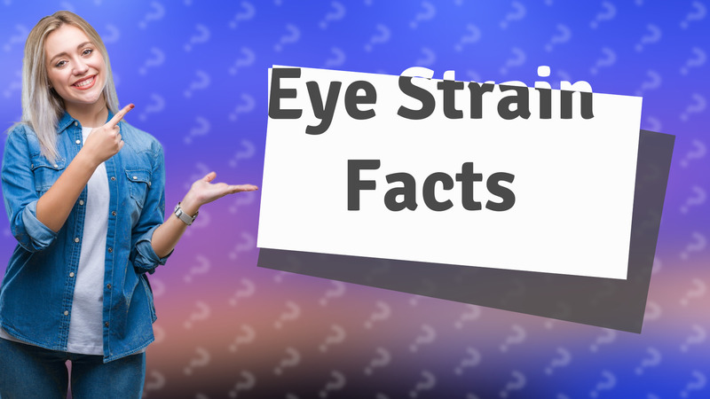 Eye Strain Facts